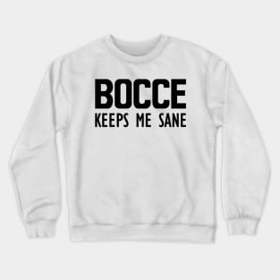 Bocce keeps me sane Crewneck Sweatshirt